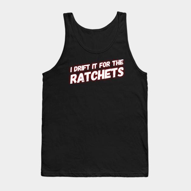 I Drift It For The Rachets Tank Top by Shaddowryderz